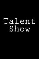 Talent Show: Notebook, 150 Lined Pages, Glossy Softcover, 6 X 9 di Wild Pages Press edito da Createspace Independent Publishing Platform