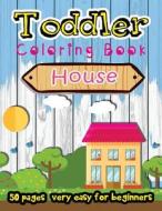 House Toddler Coloring Book 50 Pages Very Easy for Beginners: Large Print Coloring Book for Kids Ages 2-4 di We Kids edito da Createspace Independent Publishing Platform