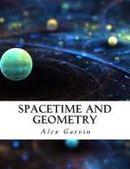 Spacetime and Geometry di Alex Garvin edito da Createspace Independent Publishing Platform