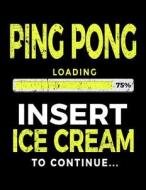 Ping Pong Loading 75% Insert Ice Cream to Continue: Blank Doodle Book Sketches 8.5 X 11 - Ping Pong Players V1 di Dartan Creations edito da Createspace Independent Publishing Platform