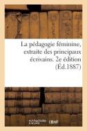 La Pedagogie Feminine, Extraite Des Principaux Ecrivains Qui Ont Traite De L'education Des Femmes di SANS AUTEUR edito da Hachette Livre - BNF