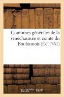 Coutumes Generales De La Senechaussee Et Comte Du Boulonnois, Ressorts Et Enclavements D'icelles di COLLECTIF edito da Hachette Livre - Bnf