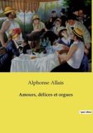 Amours, délices et orgues di Alphonse Allais edito da Culturea