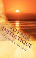 Voyage Initiatique di Matthieu Grobli edito da Grobli (Matthieu)