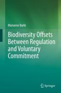 Biodiversity Offsets Between Regulation and Voluntary Commitment di Marianne Darbi edito da Springer International Publishing