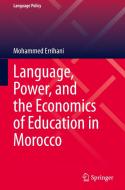 Language, Power, and the Economics of Education in Morocco di Mohammed Errihani edito da Springer International Publishing