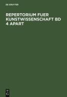 Repertorium für Kunstwissenschaft. Band 4 edito da De Gruyter