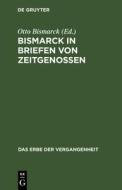 Bismarck in Briefen Von Zeitgenossen edito da Walter de Gruyter
