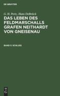 Das Leben des Feldmarschalls Grafen Neithardt von Gneisenau, Band 5, Schluß di G. H. Pertz, Hans Delbrück edito da De Gruyter