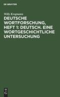 Deutsche Wortforschung, Heft 1: Deutsch. Eine wortgeschichtliche Untersuchung di Willy Krogmann edito da De Gruyter