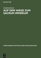 Auf dem Wege zum Sacrum Imperium di Gottfried Koch edito da De Gruyter