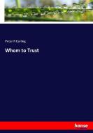 Whom to Trust di Peter R Earling edito da hansebooks