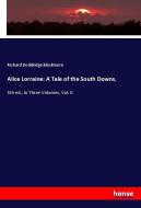 Alice Lorraine: A Tale of the South Downs, di Richard Doddridge Blackmore edito da hansebooks