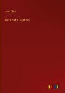 Our Lord's Prophecy di John Clark edito da Outlook Verlag