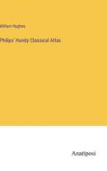 Philips' Handy Classical Atlas di William Hughes edito da Anatiposi Verlag