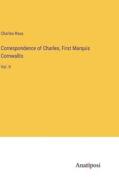 Correspondence of Charles, First Marquis Cornwallis di Charles Ross edito da Anatiposi Verlag
