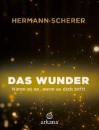 Das Wunder di Hermann Scherer edito da ARKANA Verlag