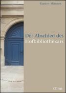 Der Abschied des Hofbibliothekars di Gaston Mannes edito da Olms Georg AG