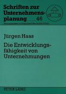 Die Entwicklungsfähigkeit von Unternehmungen di Jürgen Haas edito da Lang, Peter GmbH