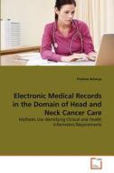 Electronic Medical Records In The Domain Of Head And Neck Cancer Care di Pratima Acharya edito da Vdm Verlag