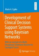 Development of Clinical Decision Support Systems using Bayesian Networks di Mario A. Cypko edito da Springer Fachmedien Wiesbaden
