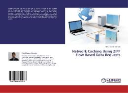 Network Caching Using ZIPF Flow Based Data Requests di Vinod Kumar Menaria edito da LAP Lambert Academic Publishing
