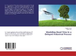 Modeling Dead Time in a Delayed Industrial Process di Pradeep Juneja, Prema Rani edito da LAP Lambert Academic Publishing