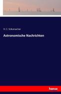 Astronomische Nachrichten di H. C. Schumacher edito da hansebooks