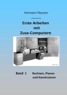 Erste Arbeiten mit Zuse-Computern di Hermann Flessner edito da Books on Demand