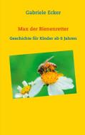 Max der Bienenretter di Gabriele Ecker edito da Books on Demand