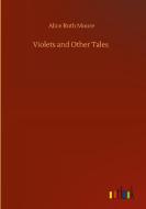 Violets and Other Tales di Alice Ruth Moore edito da Outlook Verlag