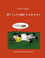 Milch oder Leben! di Bärbel B. Kappler edito da Books on Demand
