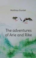 The adventures of Arie and Rike di Matthias Gundel edito da Books on Demand