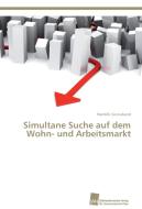 Simultane Suche auf dem Wohn- und Arbeitsmarkt di Hendrik Sonnabend edito da Südwestdeutscher Verlag für Hochschulschriften AG  Co. KG