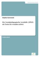 Die Sozialpädagogische Lernhilfe (SPLH) als Form der sozialen Arbeit di Stephan Kannowski edito da Diplom.de
