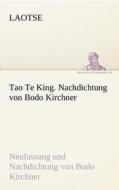 Tao Te King. Nachdichtung von Bodo Kirchner di Laotse edito da TREDITION CLASSICS