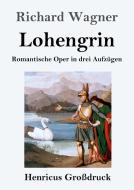 Lohengrin (Großdruck) di Richard Wagner edito da Henricus