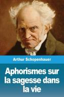 Aphorismes sur la sagesse dans la vie di Arthur Schopenhauer edito da Salim Bouzekouk