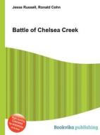 Battle Of Chelsea Creek di Jesse Russell, Ronald Cohn edito da Book On Demand Ltd.