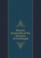 Historic Memorials Of The Stewarts Of Forthergill di Charles Poyntz Stewart edito da Book On Demand Ltd.