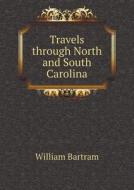 Travels Through North And South Carolina di William Bartram edito da Book On Demand Ltd.