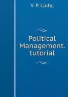 Political Management. Tutorial di V P Ljutyj edito da Book On Demand Ltd.