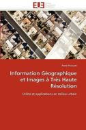 Information Géographique et Images à Très Haute Résolution di Anne Puissant edito da Editions universitaires europeennes EUE