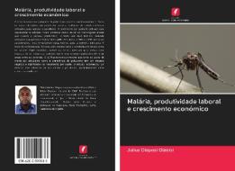 Malária, produtividade laboral e crescimento económico di Julius Olaposi Olabisi edito da AV Akademikerverlag
