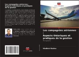 Les compagnies aériennes : Aspects théoriques et pratiques de la gestion di Vladimir Rublev edito da Editions Notre Savoir