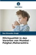 Milchqualität in den Vororten von Mumbai - Palghar,Maharashtra di Rao Birendra Singh edito da Verlag Unser Wissen