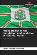 Public Health in the foundation and evolution of Goiânia, Goiás di Érika Carvalho de Aquino edito da Our Knowledge Publishing