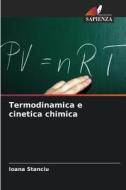 Termodinamica e cinetica chimica di Ioana Stanciu edito da Edizioni Sapienza