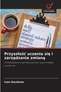 Przysz¿o¿¿ uczenia si¿ i zarz¿dzania zmian¿ di Ivan Escalona edito da Wydawnictwo Nasza Wiedza