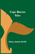 Cape Breton Tales di Harry James Smith edito da Alpha Editions